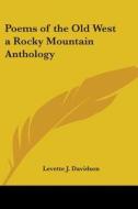 Poems Of The Old West A Rocky Mountain Anthology di Kessinger Publishing edito da Kessinger Publishing Co