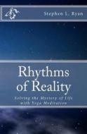 Rhythms of Reality di Stephen L. Ryan edito da Booksurge Publishing