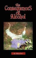 The Consequences of Alcohol di Mary Lee edito da Booksurge Publishing