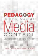 Pedagogy in the Age of Media Control di Joao J. Rosa, Ricardo D. Rosa edito da Lang, Peter