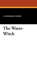 The Water-Witch di J. Fenimore Cooper edito da Wildside Press