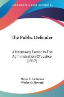 The Public Defender: A Necessary Factor in the Administration of Justice (1917) di Mayer C. Goldman edito da Kessinger Publishing