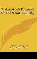 Shakespeare S Portrayal of the Moral Life (1902) di William Shakespeare, Frank Chapman Sharp edito da Kessinger Publishing