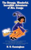The Strange, Wonderful, Incredible Adventures of Mrs. Irungu di H. D. Cunningham edito da AUTHORHOUSE