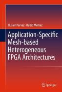 Application-Specific Mesh-based Heterogeneous FPGA Architectures di Husain Parvez, Habib Mehrez edito da Springer-Verlag GmbH
