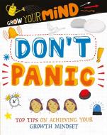 Grow Your Mind: Don't Panic di Alice Harman edito da Hachette Children's Group
