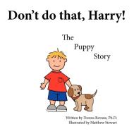 Don't Do That, Harry!: The Puppy Story di Donna Bevans Ph. D. edito da AUTHORHOUSE
