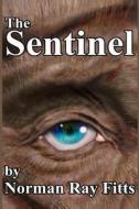 The Sentinel di Norman Ray Fitts edito da Createspace