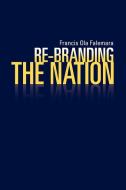 Re-Branding the Nation di Francis Ola Falemara edito da Xlibris