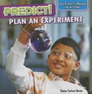 Predict!: Plan an Experiment di Emma Carlson Berne edito da PowerKids Press