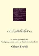 It-Sicherheit 1.5: Internetprotokolle, Webprogrammierung, Systemsicherheit di Gilbert Brands edito da Createspace