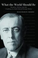 What The World Should Be di Malcolm D. Magee edito da Baylor University Press