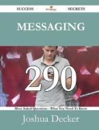 Messaging 290 Success Secrets - 290 Most Asked Questions On Messaging - What You Need To Know di Joshua Decker edito da Emereo Publishing