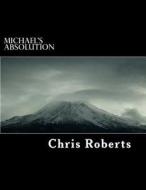 Michael's Absolution di MR Chris Roberts edito da Createspace