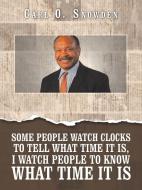 Some People Watch Clocks To Tell What Ti di CARL O. SNOWDEN edito da Lightning Source Uk Ltd