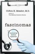 Fascinomas - Fascinating Medical Mysteries di M. D. Clifton K. Meador edito da Createspace