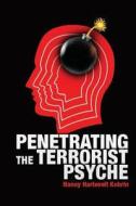 Penetrating the Terrorist Psyche di Nancy Hartevelt Kobrin, Dr Nancy Hartevelt Kobrin edito da Createspace