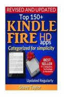 Top 150+ Kindle Fire HD Apps: Categorized for Simplicity (Updated Regularly) di Steve Taylor edito da Createspace