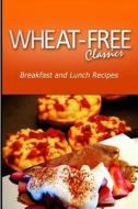 Wheat-Free Classics - Breakfast and Lunch Recipes di Wheat Free Classics Compilations edito da Createspace