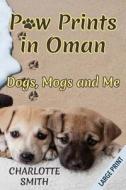 Paw Prints in Oman: Dogs, Mogs and Me di Charlotte Smith edito da Createspace
