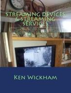 Streaming Devices + Streaming Services: Reviews, Comparisons, and Step-By-Step Instructions di Ken N. Wickham edito da Createspace