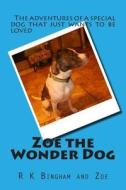 Zoe the Wonder Dog di R. K. Bingham edito da Createspace
