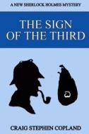 The Sign of the Third: A New Sherlock Holmes Mystery di Craig Stephen Copland edito da Createspace Independent Publishing Platform