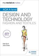 My Revision Notes: AQA A-Level Design and Technology: Fashion and Textiles di Kate Bush, Julie Drake edito da Hodder Education