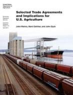 Selected Trade Agreements and Implications for U.S. Agriculture: Economic Research Report Number 115 di United States Department of Agriculture edito da Createspace