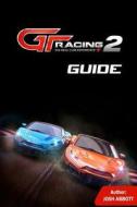 GT Racing 2 Guide: Beat Your Opponents and Get Tons of Cash! di Josh Abbott edito da Createspace