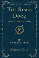 The Stage Door: Stories by Those Who Enter It (Classic Reprint) di Clement W. Scott edito da Forgotten Books