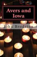 Avers and Iowa di John Brodston edito da Createspace Independent Publishing Platform
