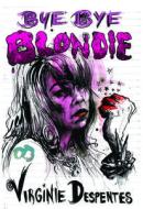 Bye Bye Blondie di Virginie Despentes edito da Feminist Press at The City University of New York