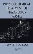 Physicochemical Treatment of Hazardous Wastes di Walter Z. Tang edito da CRC Press