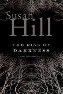 The Risk of Darkness: A Simon Serailler Mystery di Susan Hill edito da Overlook Press