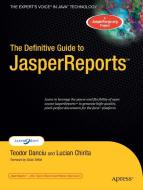 The Definitive Guide to JasperReports di Teodor Danciu, Lucian Chirita edito da APress