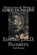 Selections from the Writings of Lord Dunsany by Edward J. M. D. Plunkett, Fiction, Classics di Edward J. M. D. Plunkett, Lord Dunsany edito da Aegypan