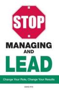 Stop Managing And Lead di David Rye edito da Adams Media Corporation
