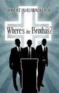 Where's The Brothas? di Robert A C Walker edito da America Star Books