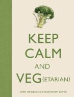 Keep Calm and Veg(etarian) di Barbara Dixon edito da Thunder Bay Press