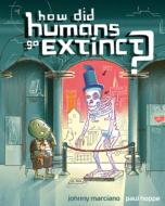 How Did Humans Go Extinct? di Johnny Marciano edito da BLACK SHEEP