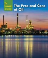 The Pros and Cons of Oil di Terry Allan Hicks edito da Cavendish Square Publishing
