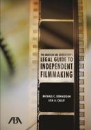 The American Bar Association's Legal Guide To Independent Filmmaking di Michael C. Donaldson, Lisa A. Callif edito da American Bar Association