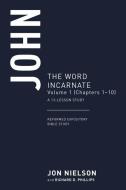 John: The Word Incarnate, Volume 1 (Chapters 1-10), a 13-Week Study di Jonathan Nielson edito da P & R PUB CO
