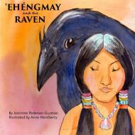 'Ehéngmay and the Raven di Jeannine Pedersen-Guzman edito da Jeannine Pedersen-Guzman