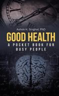 Good Health di Ashok K. Singhal edito da Page Publishing, Inc.