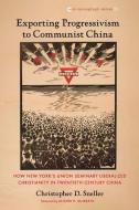 Exporting Progressivism to Communist China di Christopher D. Sneller edito da Pickwick Publications
