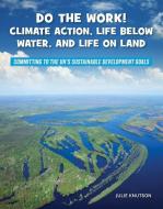 Do the Work! Climate Action, Life Below Water, and Life on Land di Julie Knutson edito da CHERRY LAKE PUB