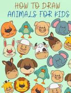 How to Draw Animals for Kids di Lena Bidden edito da MADALINA GHEORGHICA