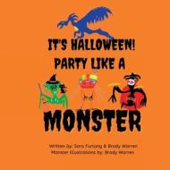 It's Halloween, Party like a Monster! di Sara Furlong, Brady Warren edito da Sara Furlong-Warren